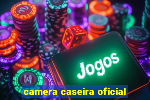 camera caseira oficial